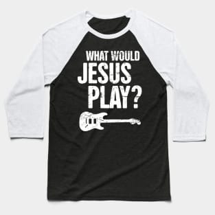 What Would Jesus Play? Christian Band Electric Guitar Baseball T-Shirt